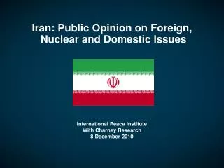 Iran: Public Opinion on Foreign, Nuclear and Domestic Issues