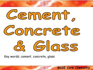 Cement, Concrete &amp; Glass