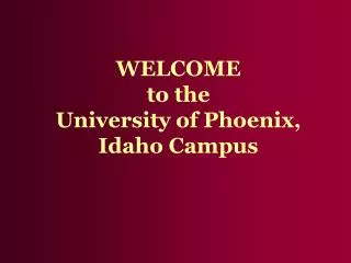 WELCOME to the University of Phoenix, Idaho Campus