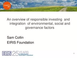 An overview of responsible investing and integration of environmental, social and governance factors 	Sam Collin 	EIRI