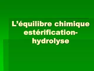 L’équilibre chimique estérification-hydrolyse