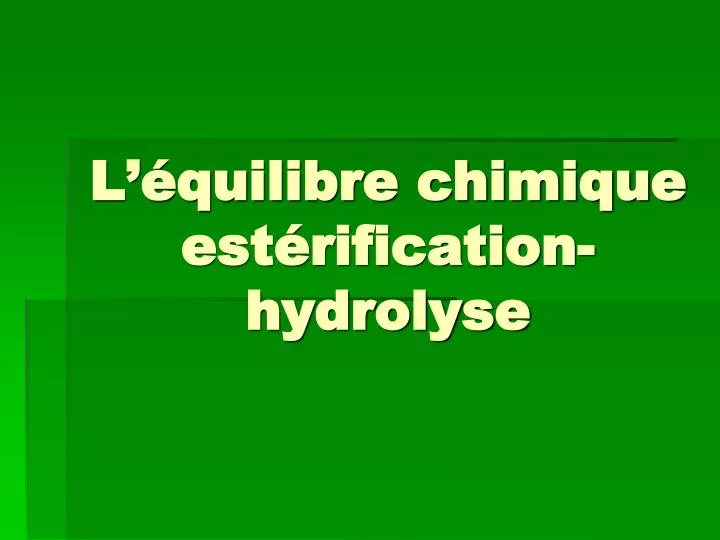 l quilibre chimique est rification hydrolyse