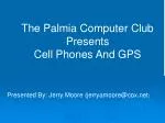 The Palmia Computer Club Presents Cell Phones And GPS