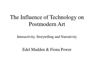 The Influence of Technology on Postmodern Art Interactivity, Storytelling and Narrativity