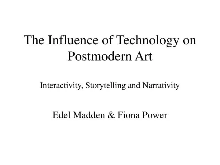 the influence of technology on postmodern art interactivity storytelling and narrativity