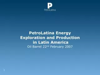 PetroLatina Energy Exploration and Production in Latin America