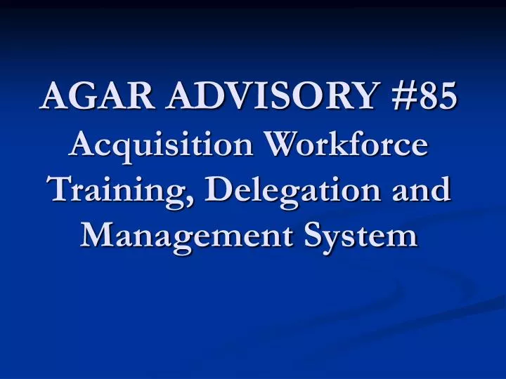agar advisory 85 acquisition workforce training delegation and management system