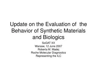 Update on the Evaluation of the Behavior of Synthetic Materials and Biologics