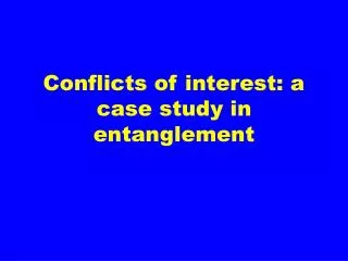Conflicts of interest: a case study in entanglement