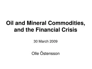 Oil and Mineral Commodities, and the Financial Crisis 30 March 2009