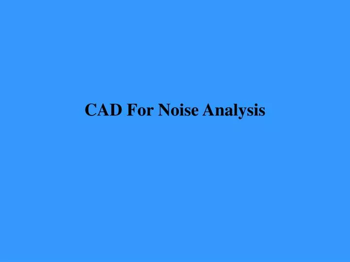 cad for noise analysis