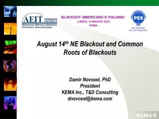 August 14 th NE Blackout and Common Roots of Blackouts Damir Novosel, PhD President KEMA Inc., T&amp;D Consulting dnovo