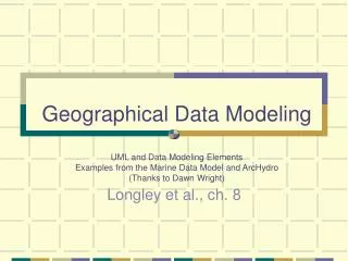 Geographical Data Modeling UML and Data Modeling Elements Examples from the Marine Data Model and ArcHydro (Thanks to D