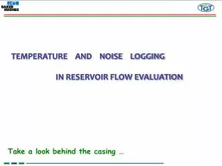 TEMPERATURE AND NOISE LOGGING 		IN RESERVOIR FLOW EVALUATION