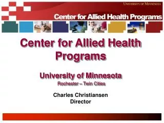 Center for Allied Health Programs University of Minnesota Rochester – Twin Cities