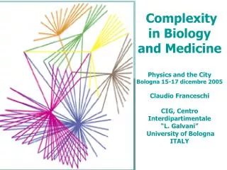 Complexity in Biology and Medicine Physics and the City Bologna 15-17 dicembre 2005 Claudio Franceschi CIG, Centro Inter