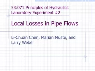 53:071 Principles of Hydraulics Laboratory Experiment #2 Local Losses in Pipe Flows