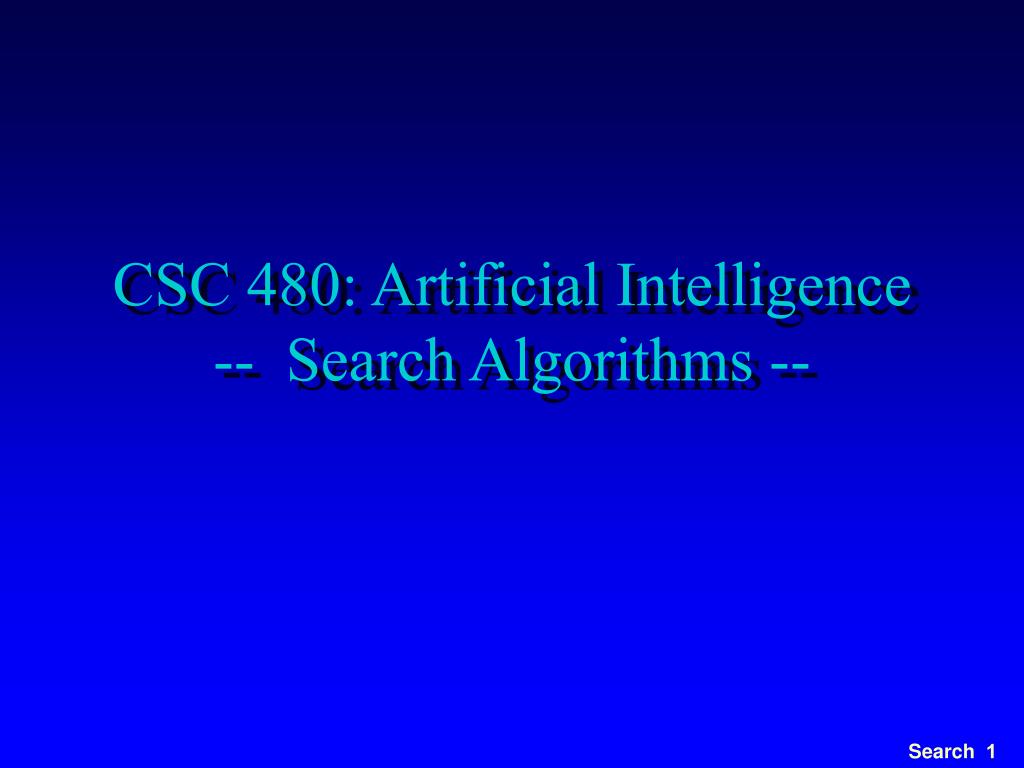 PPT - CSC 480: Artificial Intelligence -- Search Algorithms ...
