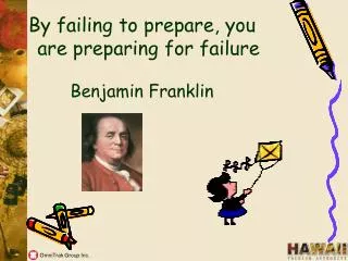 By failing to prepare, you are preparing for failure Benjamin Franklin