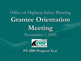 Office of Highway Safety Planning Grantee Orientation Meeting November 1, 2005