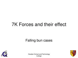 7K Forces and their effect