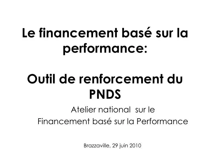 le financement bas sur la performance outil de renforcement du pnds