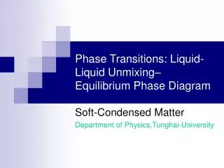 Phase Transitions: Liquid-Liquid Unmixing– Equilibrium Phase Diagram