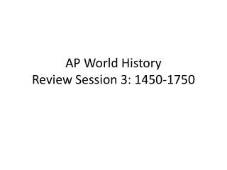 AP World History Review Session 3: 1450-1750