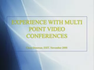 EXPERIENCE WITH MULTI POINT VIDEO CONFERENCES Clare Donovan, ESIT, November 2008