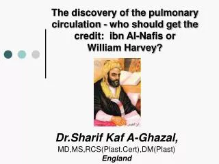 The discovery of the pulmonary circulation - who should get the credit: ibn Al-Nafis or William Harvey ?