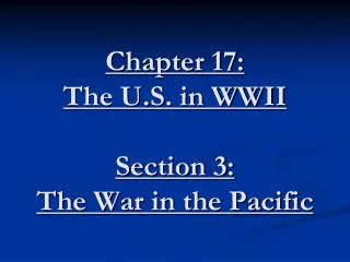 Chapter 17: The U.S. in WWII Section 3: The War in the Pacific