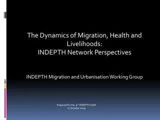 The Dynamics of Migration, Health and Livelihoods: INDEPTH Network Perspectives INDEPTH Migration and Urbanisation Work