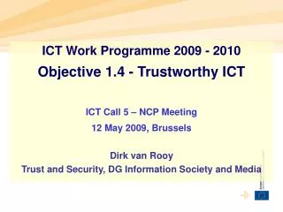 ICT Work Programme 2009 - 2010 Objective 1.4 - Trustworthy ICT ICT Call 5 – NCP Meeting 12 May 2009, Brussels