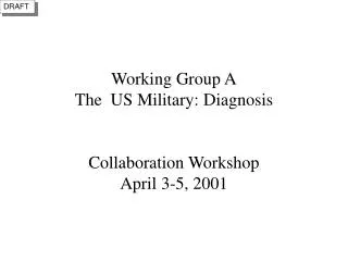 Working Group A The US Military: Diagnosis