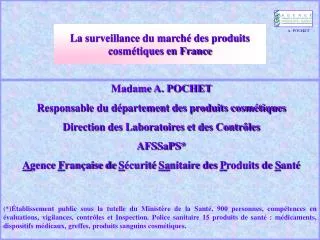 Madame A. POCHET Responsable du département des produits cosmétiques Direction des Laboratoires et des Contrôles AFSSaPS
