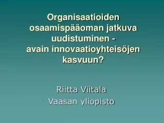 Organisaatioiden osaamispääoman jatkuva uudistuminen - avain innovaatioyhteisöjen kasvuun?