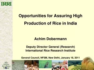 Opportunities for Assuring High Production of Rice in India Achim Dobermann Deputy Director General (Research) Internati