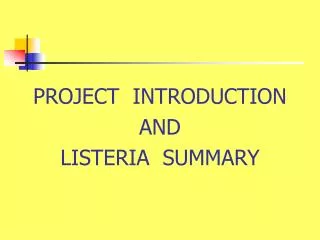 PROJECT INTRODUCTION AND LISTERIA SUMMARY