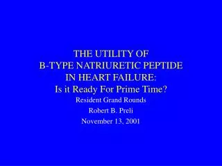 THE UTILITY OF B-TYPE NATRIURETIC PEPTIDE IN HEART FAILURE: Is it Ready For Prime Time?