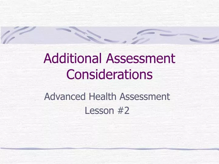 additional assessment considerations