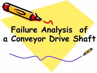 Failure Analysis of a Conveyor Drive Shaft