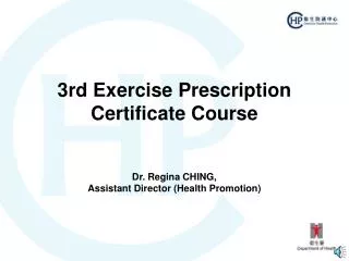 3rd Exercise Prescription Certificate Course Dr. Regina CHING, Assistant Director (Health Promotion)