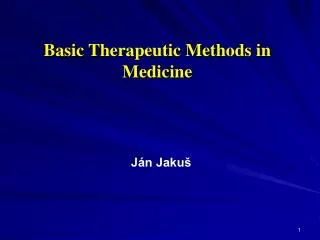 Basic T herapeutic M ethods in M edicine