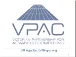 Bill Appelbe, bill@vpac.org - slide 1