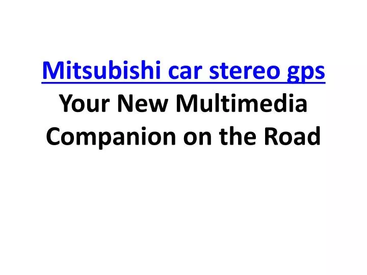 mitsubishi car stereo gps your new multimedia companion on the road