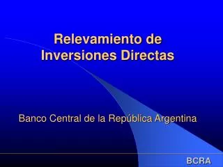 Relevamiento de Inversiones Directas Banco Central de la República Argentina