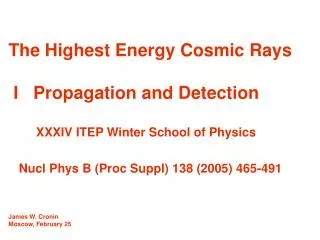 The Highest Energy Cosmic Rays I Propagation and Detection XXXIV ITEP Winter School of Physics Nucl Phys B