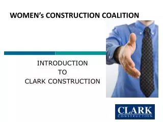 INTRODUCTION TO CLARK CONSTRUCTION