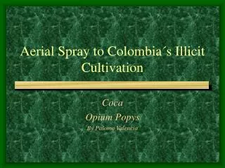 Aerial Spray to Colombia´s Illicit Cultivation