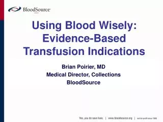 Brian Poirier, MD Medical Director, Collections BloodSource